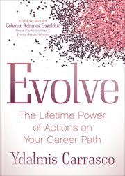 Evolve : the lifetime power of actions onyour career path cover image
