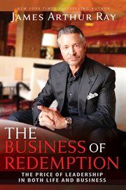 BUSINESS OF REDEMPTION : the price of leadership in both life and business cover image