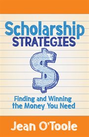 Scholarship strategies : finding and winning the money you need cover image