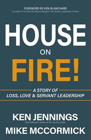 House on fire! : a story of loss, love & servant leadership cover image