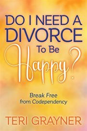 Do I need a divorce to be happy? : break free from codependency cover image