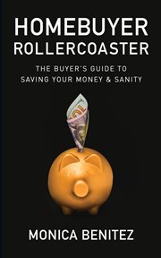 HOMEBUYER ROLLERCOASTER : the buyers guide to saving your money & sanity cover image