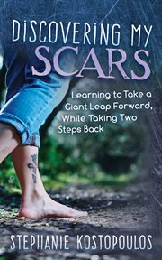 Discovering my scars. Learning to Take a Giant Leap Forward, While Taking Two Steps Back cover image