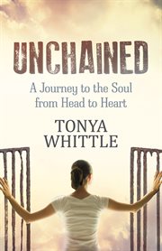 Unchained : a journey to the soul from head to heart cover image