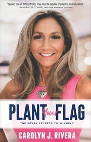 Plant your flag. The Seven Secrets to Winning cover image