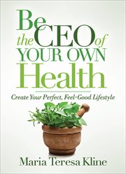 BE THE CEO OF YOUR OWN HEALTH : create your perfect, feel-good lifestyle cover image