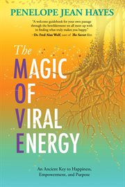The magic of viral energy : an ancient key to happiness, empowerment, and purpose cover image