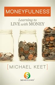 Moneyfulness : learning to live with money cover image