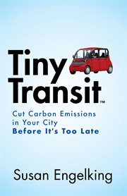 Tiny transit : cut carbon emissions in your city before it's too late cover image