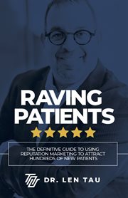 RAVING PATIENTS : the definitive guide to using reputation marketingto attract hundreds of new patients cover image