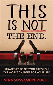 This is not the end : strategies to get you through the worst chapters of your life cover image