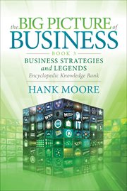 The BIG PICTURE OF BUSINESS. BOOK 3, Business strategies and legend encyclopedic knowledge bank cover image