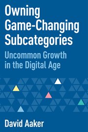 Owning Game-Changing Subcategories: Uncommon Growth in the DigitalAge cover image