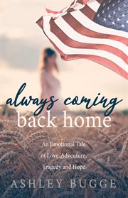 Always coming back home. An Emotional Tale of Love, Adventure, Tragedy and Hope cover image