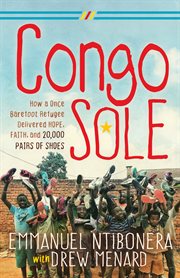 Congo sole : how a once barefoot refugee delivered hope, faith, and 20,000 pairs of shoes cover image