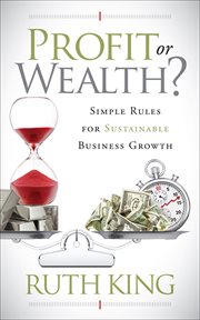 Profit or wealth? : simple rules for sustainable business growth cover image