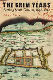 The grim years : settling South Carolina, 1670-1720 cover image