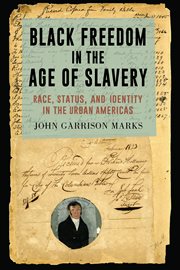Black freedom in the age of slavery : race, status, and identity in the urban Americas cover image