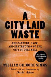 A city laid waste : the capture, sack, and destruction of the city of Columbia cover image