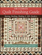 The Ultimate Quilt Finishing Guide : Batting, Backing, Binding & 100+ Borders cover image