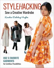 Stylehacking, Sew a Creative Wardrobe : Use 5 Favorite Garments for Limitless Possibilities cover image