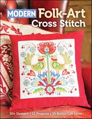 Modern Folk-Art Cross Stitch : 50+ Designs, 11 Projects, 15 Bonus Gift Ideas cover image