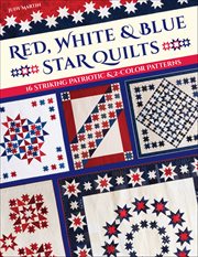 Red, White & Blue Star Quilts : 16 Striking Patriotic & 2-color Patterns cover image