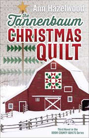 The Tannenbaum Christmas Quilt : Third Novel in the Door County Quilts Series cover image