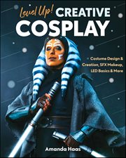 Level Up! Creative Cosplay : Costume Design & Creation, SFX Makeup, LED Basics & More cover image