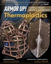 Armor Up! Thermoplastics : Cosplay Props, Armor & Accessories cover image