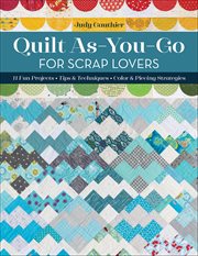 Quilt As-You-Go for Scrap Lovers : 11 Fun Projects; Tips & Techniques; Color & Piecing Strategies cover image