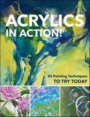 Acrylics in action! : 24 painting techniques to try today cover image