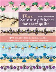 More Stunning Stitches for Crazy Quilts : 350 Embroidered Seam Designs, 33 Shape-template Designs for Perfect Placement cover image