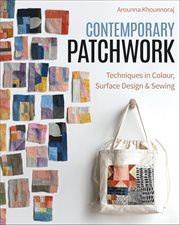 Contemporary Patchwork : Techniques in Colour, Surface Design & Sewing cover image