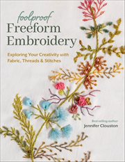 Foolproof Freeform Embroidery : Exploring Your Creativity With Fabric, Threads & Stitches cover image