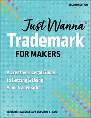 Just Wanna Trademark for Makers : A Creative's Legal Guide to Getting & Using Your Trademark cover image