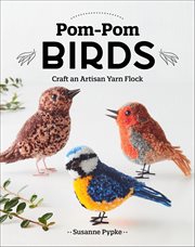 Pom-Pom Birds : Craft an Artisan Yarn Flock cover image