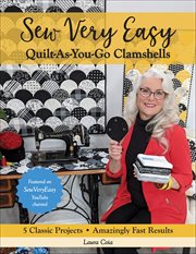 Sew Very Easy Quilt-as-you-go Clamshells : 5 Classic Projects, Amazingly Fast Results cover image