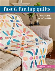 Fast & Fun Lap Quilts : 9 Patterns For 10" Squares cover image