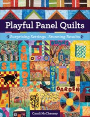 Playful Panel Quilts : Surprising Settings, Stunning Results cover image