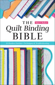 The Quilt Binding Bible : 25 Flawless Finishes; Techniques & Troubleshooting cover image