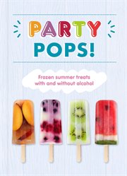 Party pops! : frozen summer treats with and without alcohol cover image