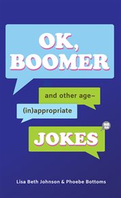 OK, Boomer : And Other Age-(in)appropriate Jokes cover image