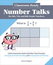 Classroom-Ready Number Talks for Sixth, Seventh, and Eighth Grade Teachers : Ready Number Talks for Sixth, Seventh, and Eighth Grade Teachers cover image