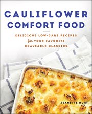 Cauliflower comfort food : delicious low-carb recipes for your favorite craveable classics cover image