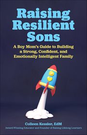 Raising Resilient Sons : A Boy Mom's Guide To Building A Strong, Confident, And Emotionally Intelligent Family cover image