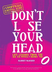 Don't Lose Your Head : Life Lessons from the Six Ex-Wives of Henry VIII cover image