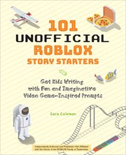 101 Unofficial Roblox Story Starters : Get Kids Writing with Fun and Imaginative Video Game-Inspired Prompts cover image