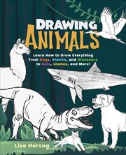 Drawing Animals : Learn How to Draw Everything from Dogs, Sharks, and Dinosaurs to Cats, Llamas, and More! cover image
