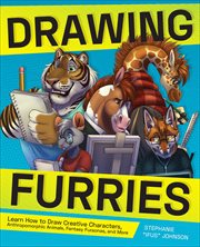 Drawing Furries : Learn How to Draw Creative Characters, Anthropomorphic Animals, Fantasy Fursonas, and More cover image